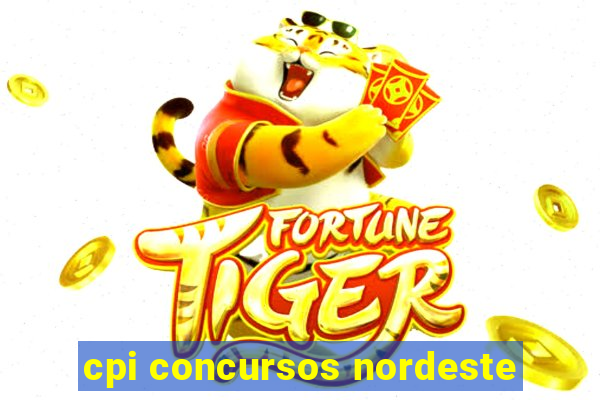 cpi concursos nordeste